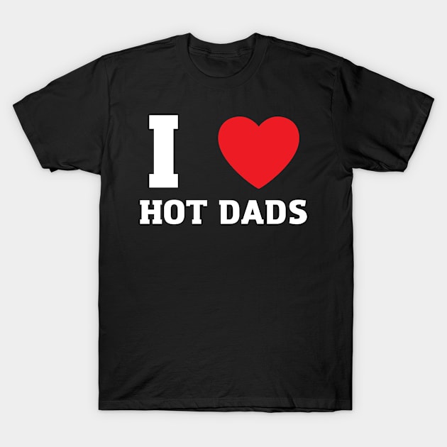 I Love Heart Hot Dads T-Shirt by BobaPenguin